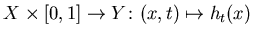 $ X\times[0,1]\to Y\colon(x,t)\mapsto h_t(x)$